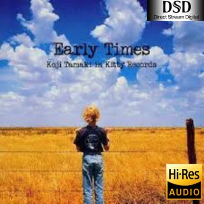 【玉置浩二】EARLY TIMES～KOJI TAMAKI IN KITTY RECORDS