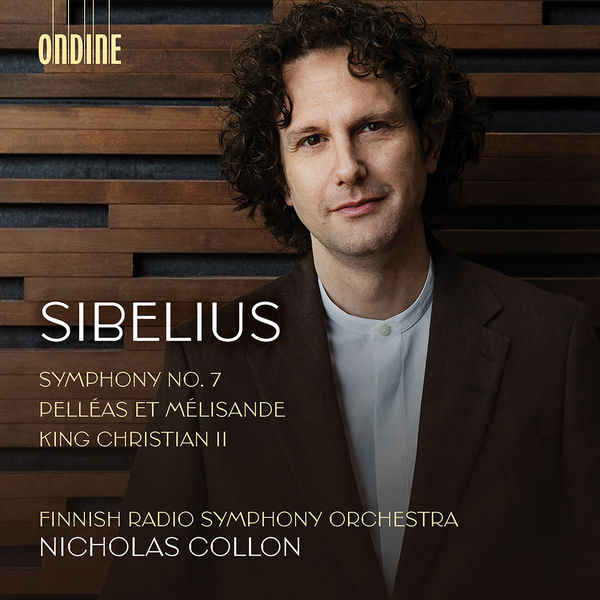 Sibelius: Symphony No. 7 in C Major, Op. 105, Suite from “King Christian II”, Op. 27 & Suite from “Pelléas et Mélisande”, Op. 46