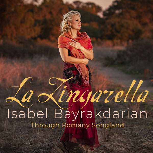 Isabel Bayrakdarian – La Zingarella: Through Romany Songland