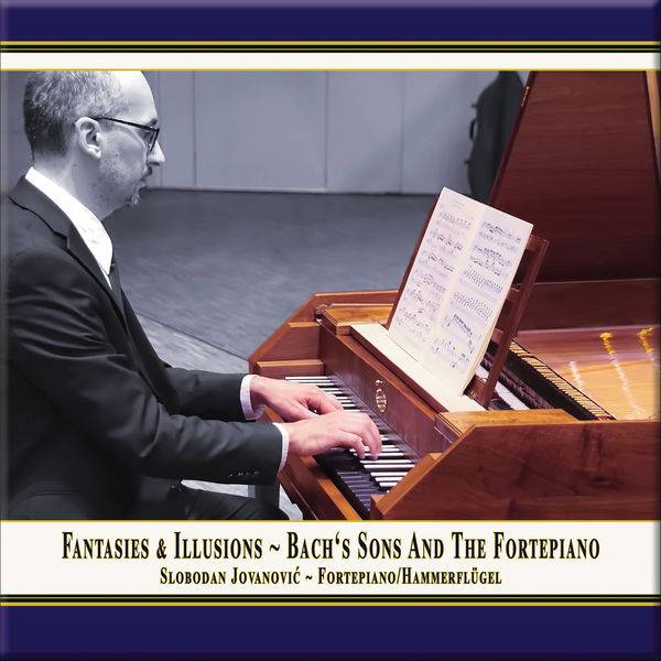 Fantasies & Illusions: Bach’s Sons and the Fortepiano